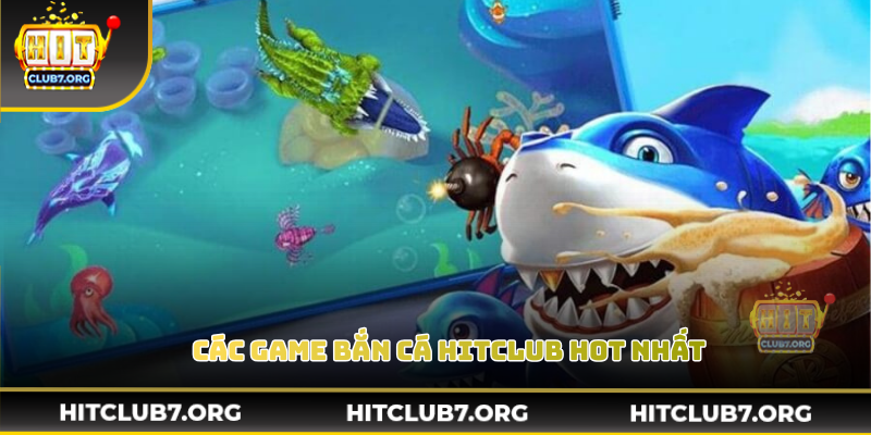 Tựa game bắn cá được các hội viên Hitclub yêu thích