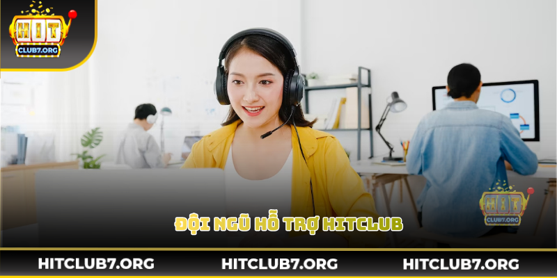 Đội ngũ hỗ trợ Hitclub hoạt động liên tục 24/7