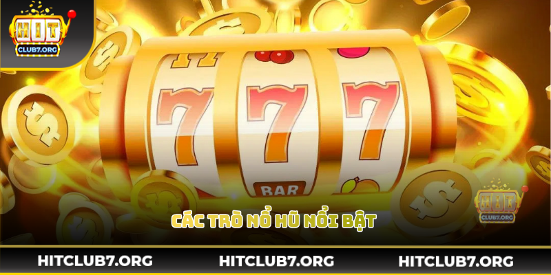 Các trò nổ hũ nổi bật với hiệu ứng rực rỡ và nhịp quay mượt