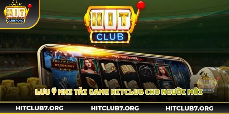 Lưu ý khi tải game Hitclub cho người mới